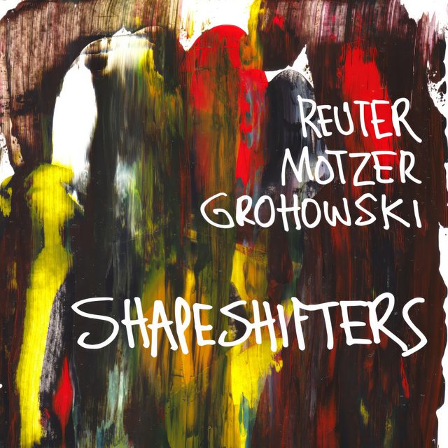 Reuter Motzer Grohowski — Shapeshifters