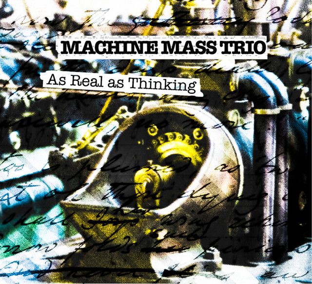 Machine Mass Trio — As Real As Thinking