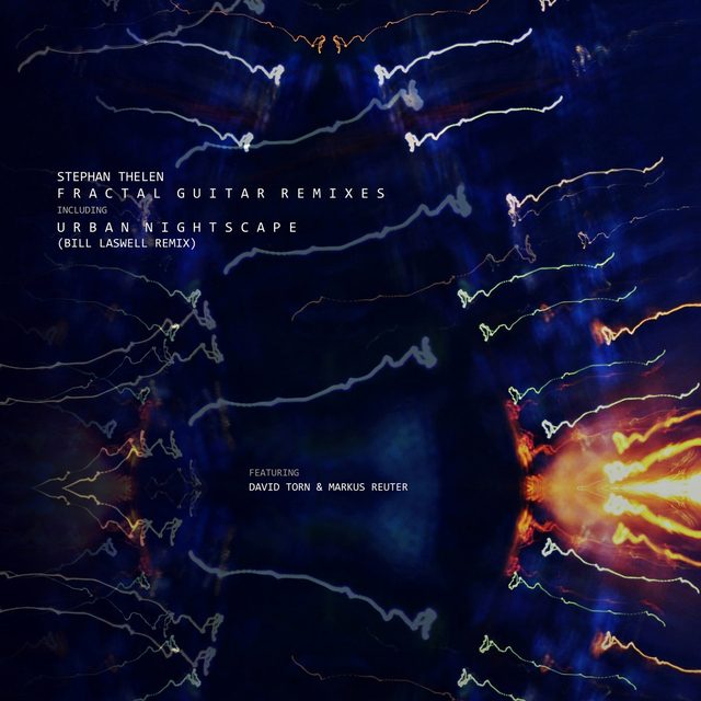 Stephan Thelen — Fractal Guitar Remixes and Extra Tracks, including Urban Nightscape (Bill Laswell Remix)